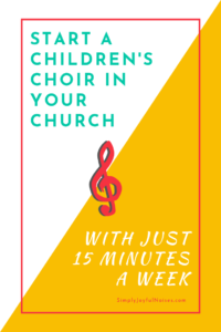 Start A Children's Choir In your Church With Just 15 Minutes A Week